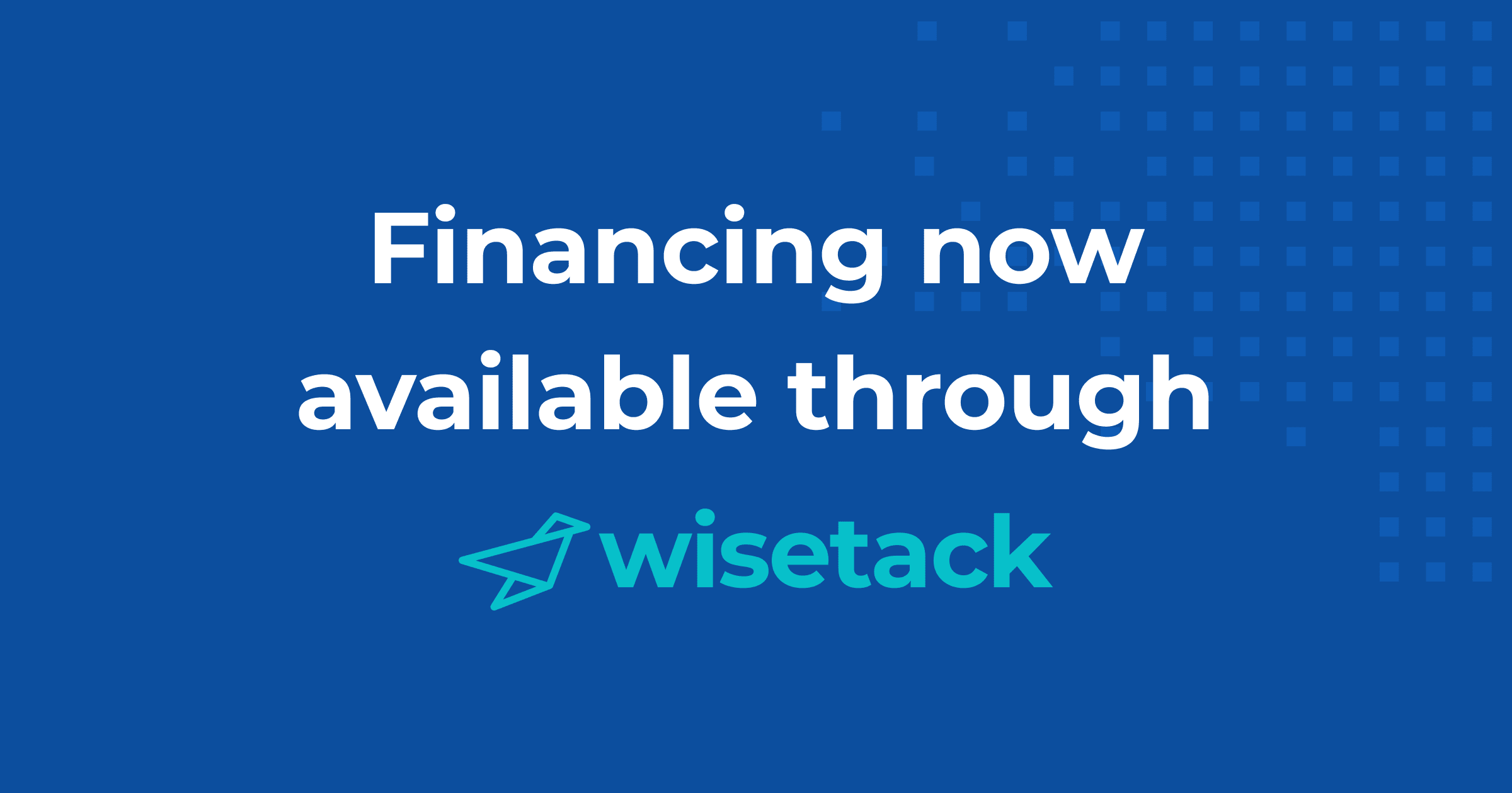 Financing Now Available through Wisetack Blue background with words: Financing now available through Wisetack